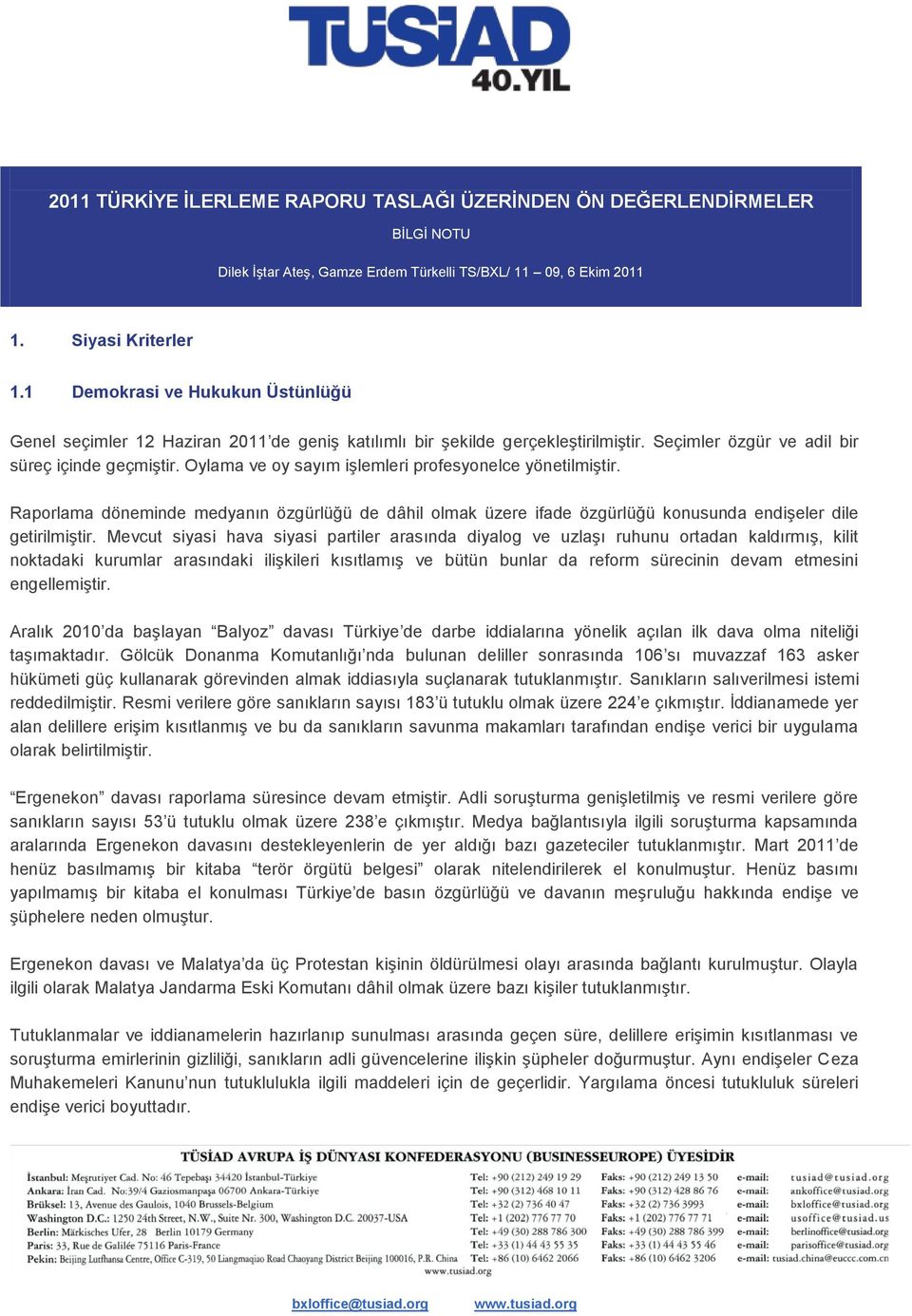 Oylama ve oy sayım işlemleri profesyonelce yönetilmiştir. Raporlama döneminde medyanın özgürlüğü de dâhil olmak üzere ifade özgürlüğü konusunda endişeler dile getirilmiştir.