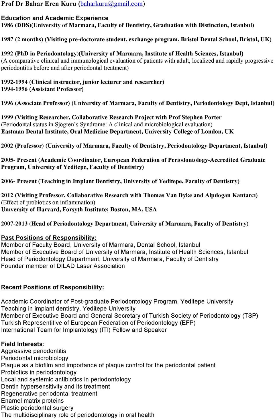 program, Bristol Dental School, Bristol, UK) 1992 (PhD in Periodontology)(University of Marmara, Institute of Health Sciences, Istanbul) (A comparative clinical and immunological evaluation of