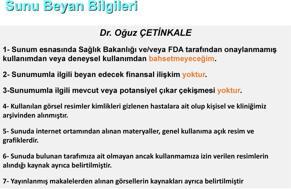 4- Kullanılan görsel resimler kimlikleri gizlenen hastalara ait olup kişisel ve kliniğimiz arşivinden alınmıştır.