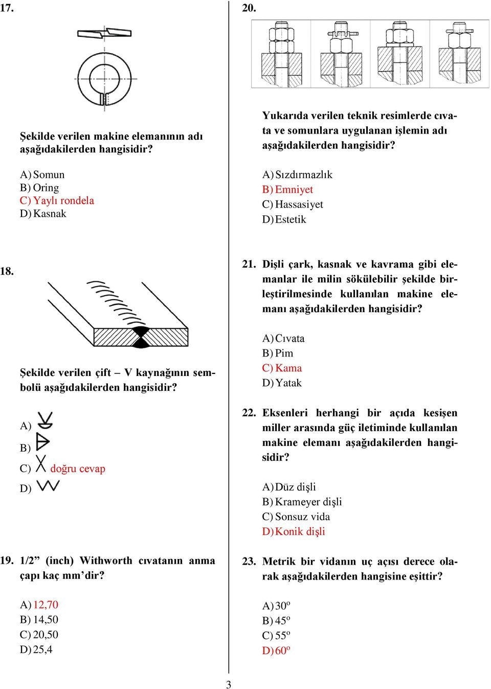 Sızdırmazlık B) Emniyet C) Hassasiyet D) Estetik 18. 21.