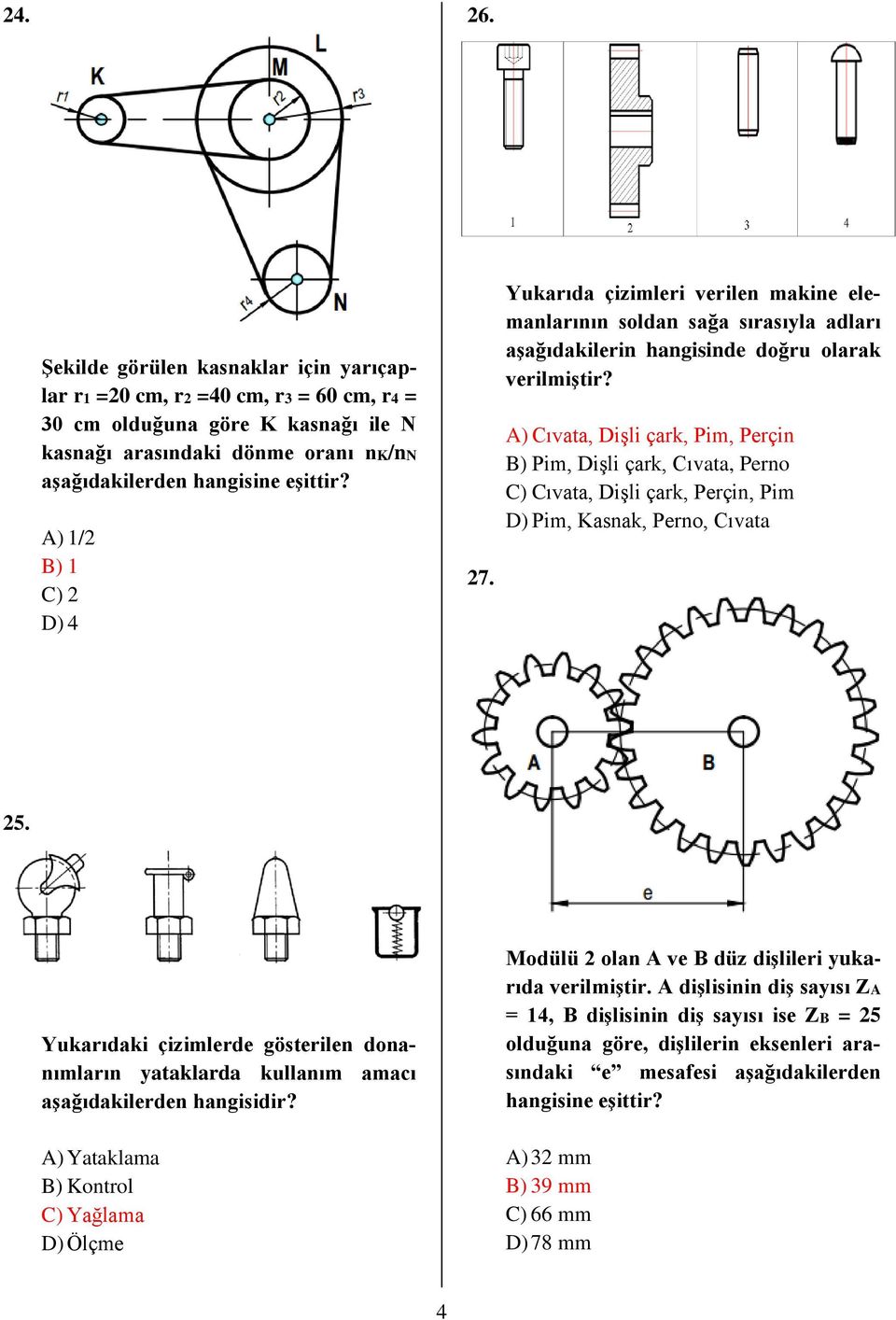 A) Cıvata, Dişli çark, Pim, Perçin B) Pim, Dişli çark, Cıvata, Perno C) Cıvata, Dişli çark, Perçin, Pim D) Pim, Kasnak, Perno, Cıvata 25.