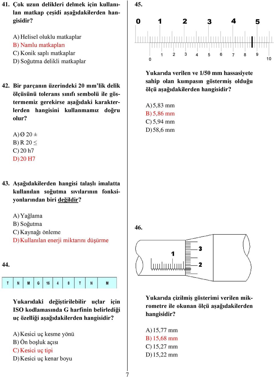 Bir parçanın üzerindeki 20 mm lik delik ölçüsünü tolerans sınıfı sembolü ile göstermemiz gerekirse aşağıdaki karakterlerden hangisini kullanmamız doğru olur?