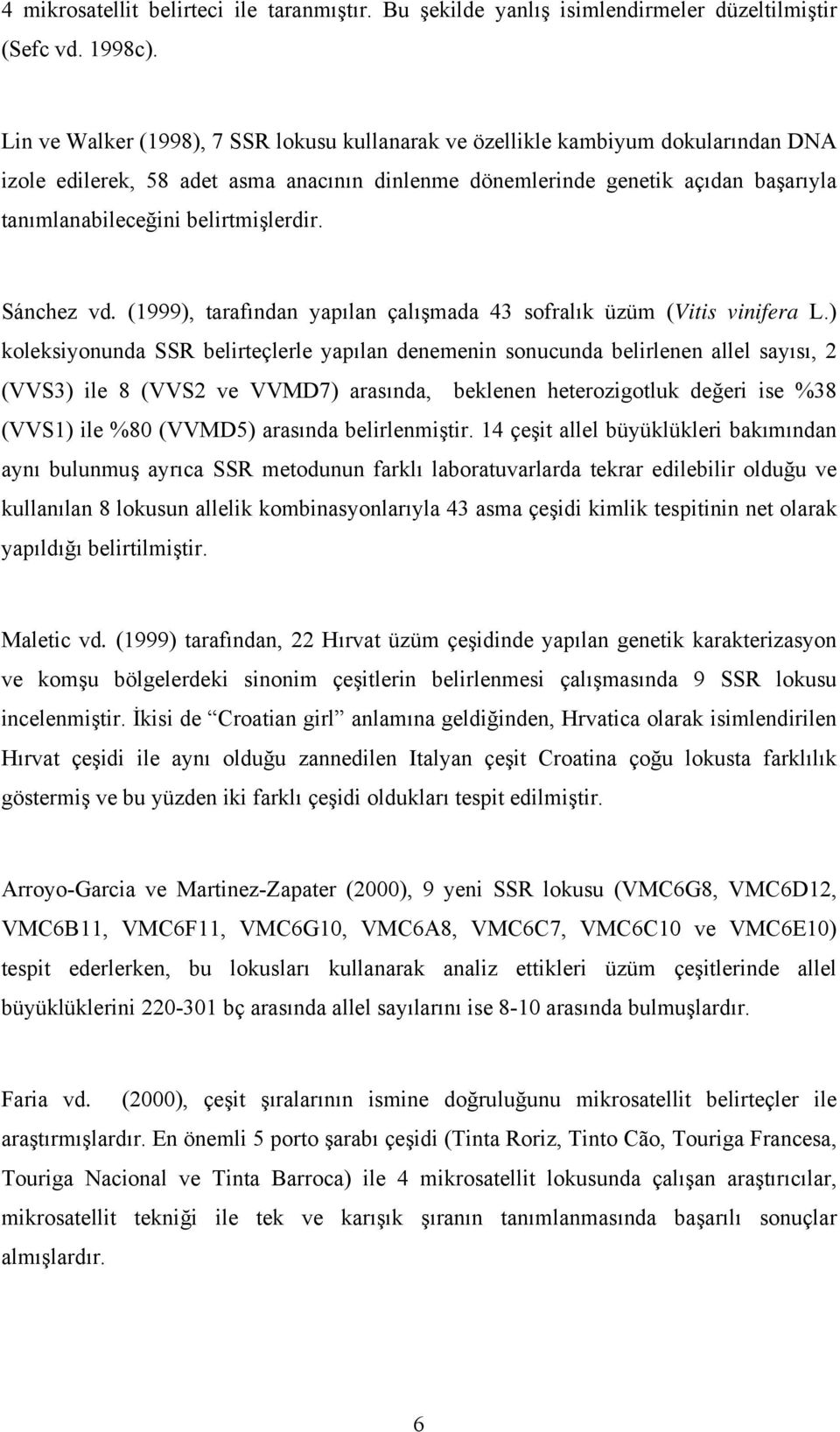 belirtmişlerdir. Sánchez vd. (1999), tarafından yapılan çalışmada 43 sofralık üzüm (Vitis vinifera L.