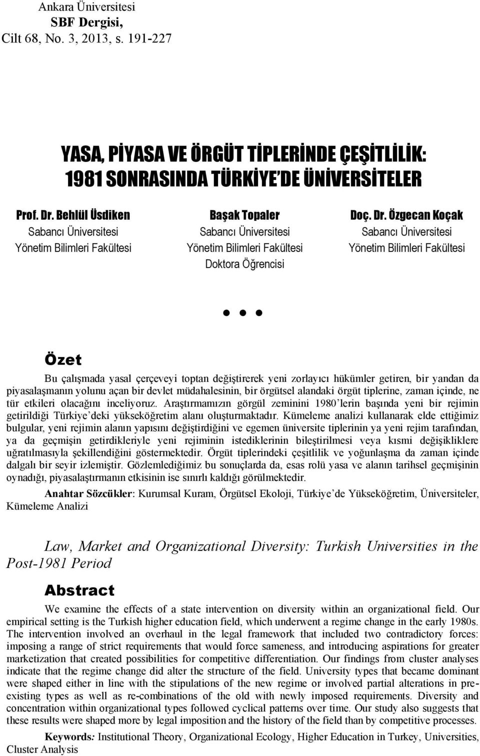 Özgecan Koçak Sabancı Üniversitesi Sabancı Üniversitesi Sabancı Üniversitesi Yönetim Bilimleri Fakültesi Yönetim Bilimleri Fakültesi Yönetim Bilimleri Fakültesi Doktora Öğrencisi Özet Bu çalışmada