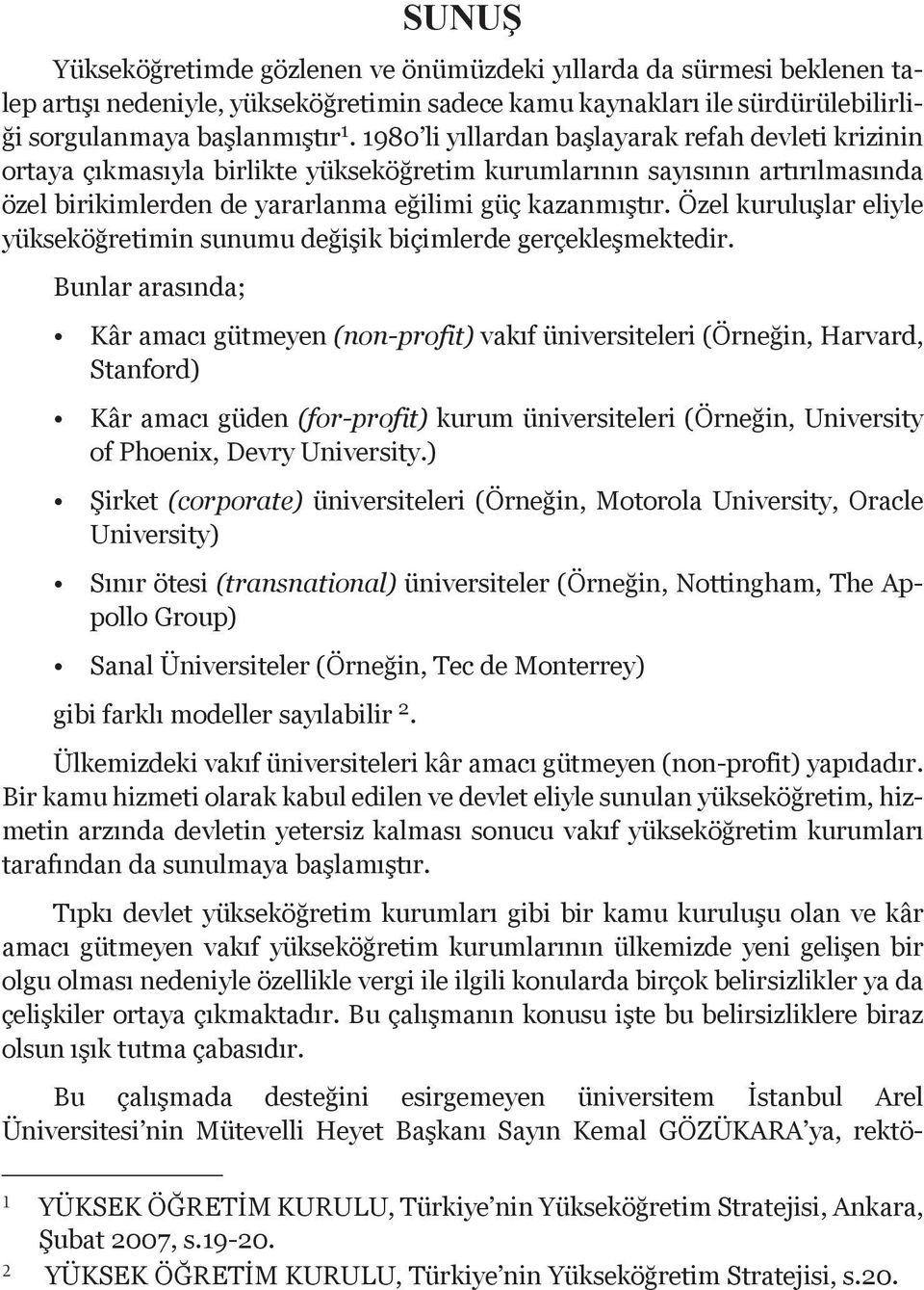 Özel kuruluşlar eliyle yükseköğretimin sunumu değişik biçimlerde gerçekleşmektedir.