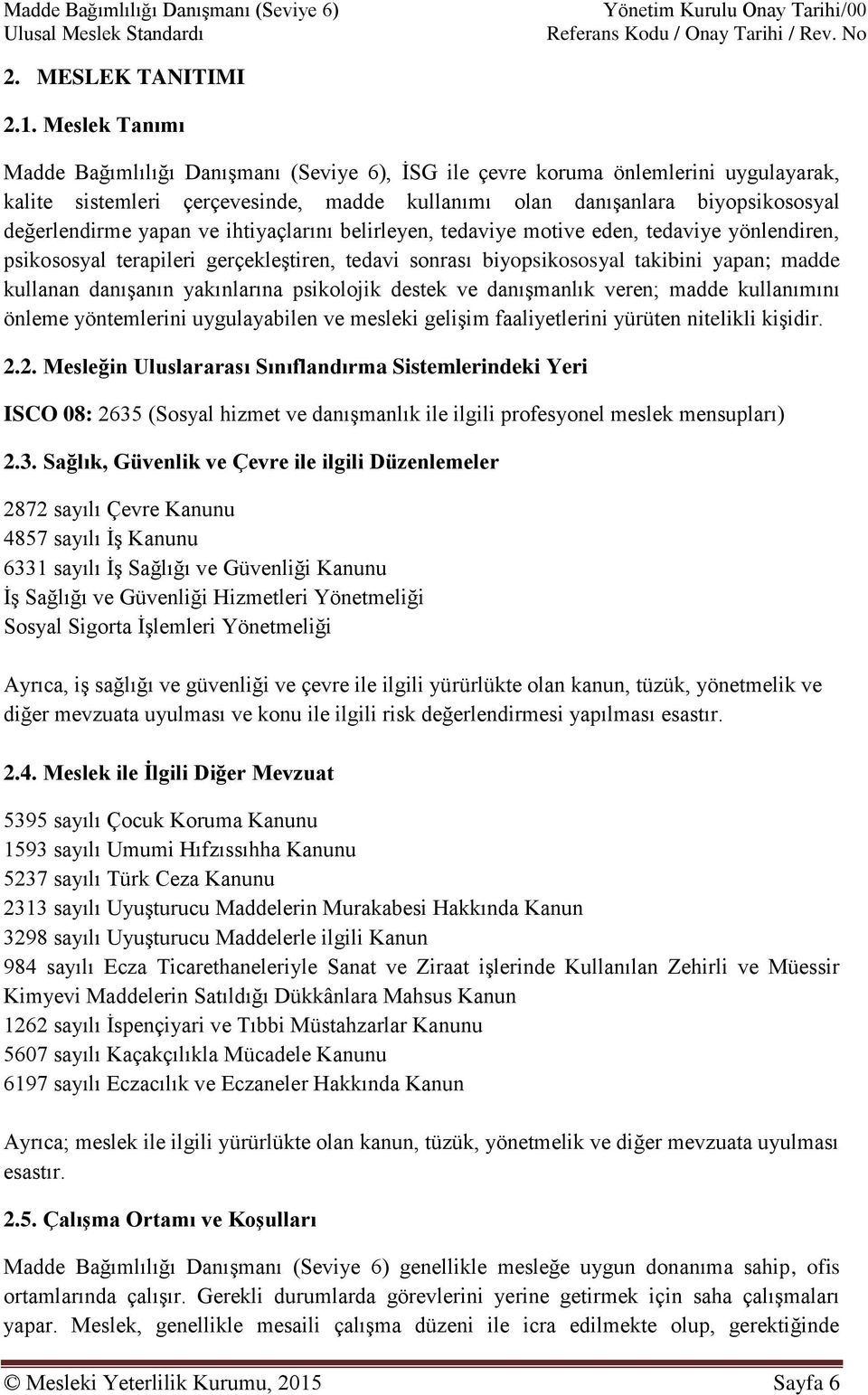 yapan ve ihtiyaçlarını belirleyen, tedaviye motive eden, tedaviye yönlendiren, psikososyal terapileri gerçekleştiren, tedavi sonrası biyopsikososyal takibini yapan; madde kullanan danışanın