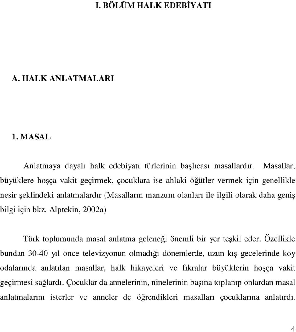 bilgi için bkz. Alptekin, 2002a) Türk toplumunda masal anlatma geleneği önemli bir yer teşkil eder.