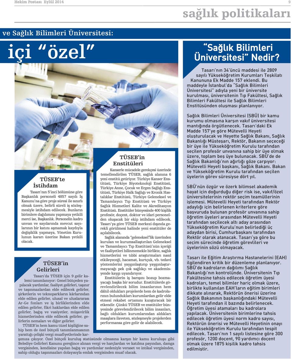 Bu maddeyle İstanbul da Sağlık Bilimleri Üniversitesi adıyla yeni bir üniversite kurulması, üniversitenin Tıp Fakültesi, Sağlık Bilimleri Fakültesi ile Sağlık Bilimleri Enstitüsünden oluşması