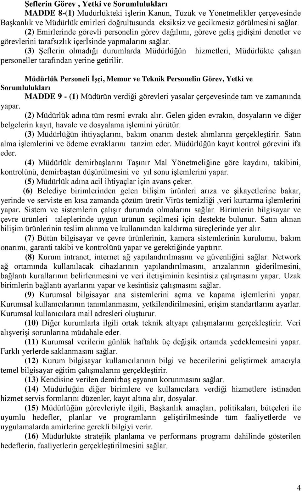 (3) Şeflerin olmadığı durumlarda Müdürlüğün hizmetleri, Müdürlükte çalışan personeller tarafından yerine getirilir.