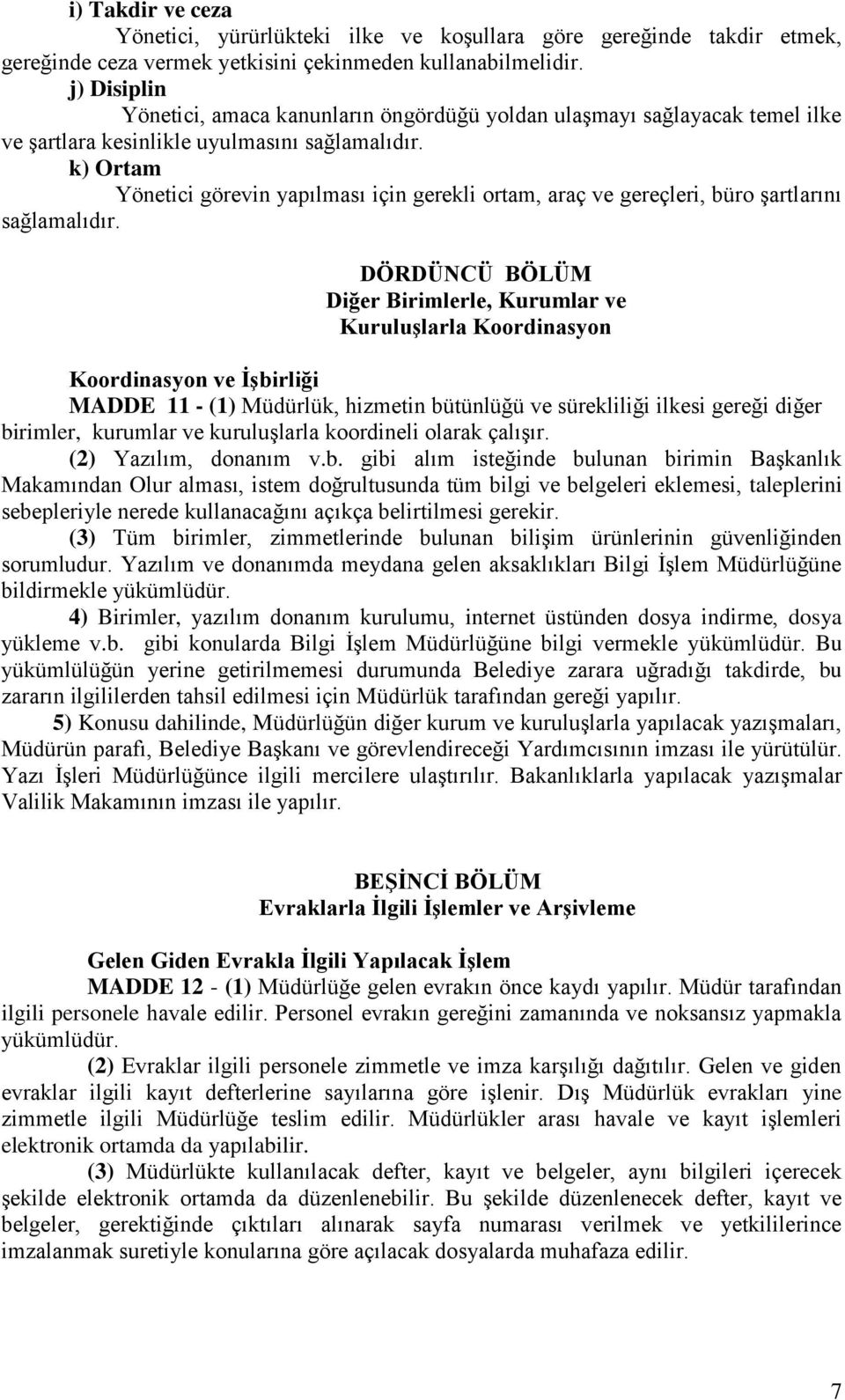 k) Ortam Yönetici görevin yapılması için gerekli ortam, araç ve gereçleri, büro şartlarını sağlamalıdır.