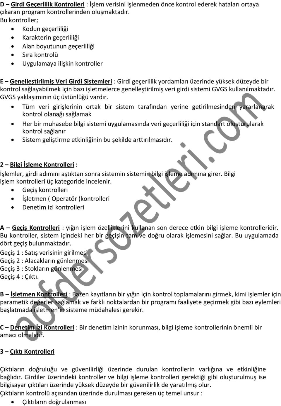 üzerinde yüksek düzeyde bir kontrol sağlayabilmek için bazı işletmelerce genelleştirilmiş veri girdi sistemi GVGS kullanılmaktadır. GVGS yaklaşımının üç üstünlüğü vardır.