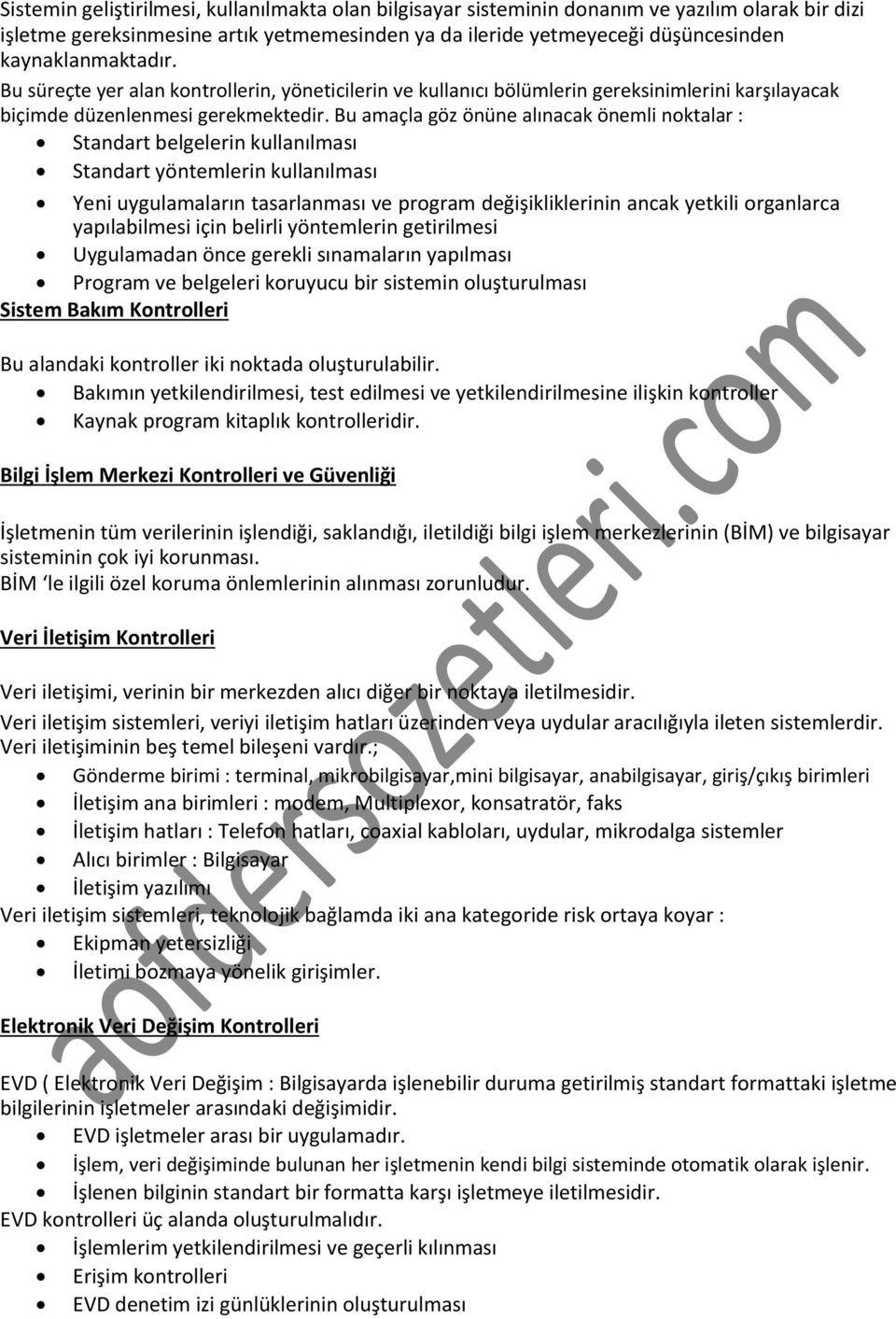 Bu amaçla göz önüne alınacak önemli noktalar : Standart belgelerin kullanılması Standart yöntemlerin kullanılması Yeni uygulamaların tasarlanması ve program değişikliklerinin ancak yetkili organlarca