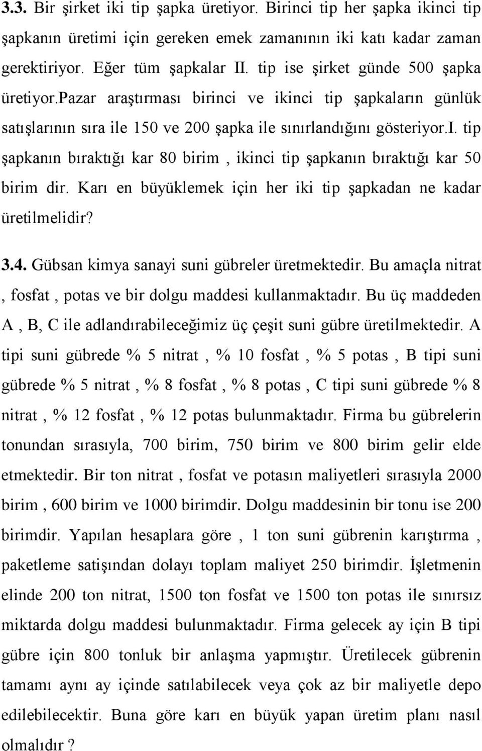 Karı en büyüklemek için her iki tip şapkadan ne kadar üretilmelidir? 3.4. Gübsan kimya sanayi suni gübreler üretmektedir. Bu amaçla nitrat, fosfat, potas ve bir dolgu maddesi kullanmaktadır.