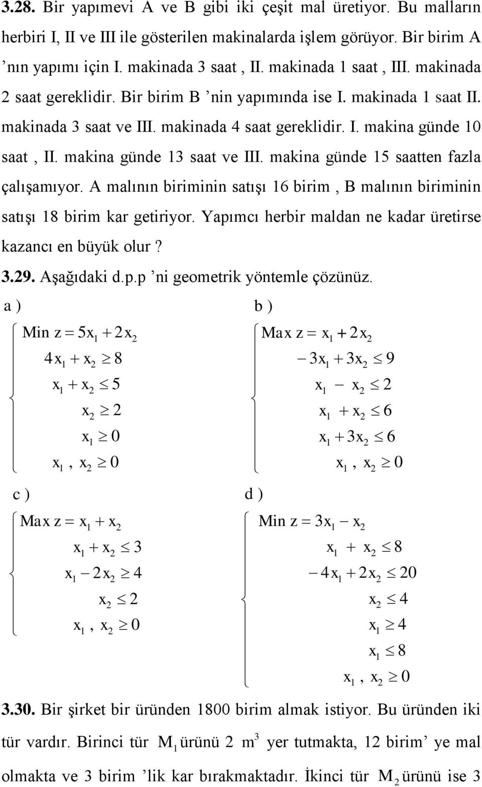 makina günde 13 saat ve III. makina günde 15 saatten fazla çalışamıyor. A malının biriminin satışı 16 birim, B malının biriminin satışı 18 birim kar getiriyor.