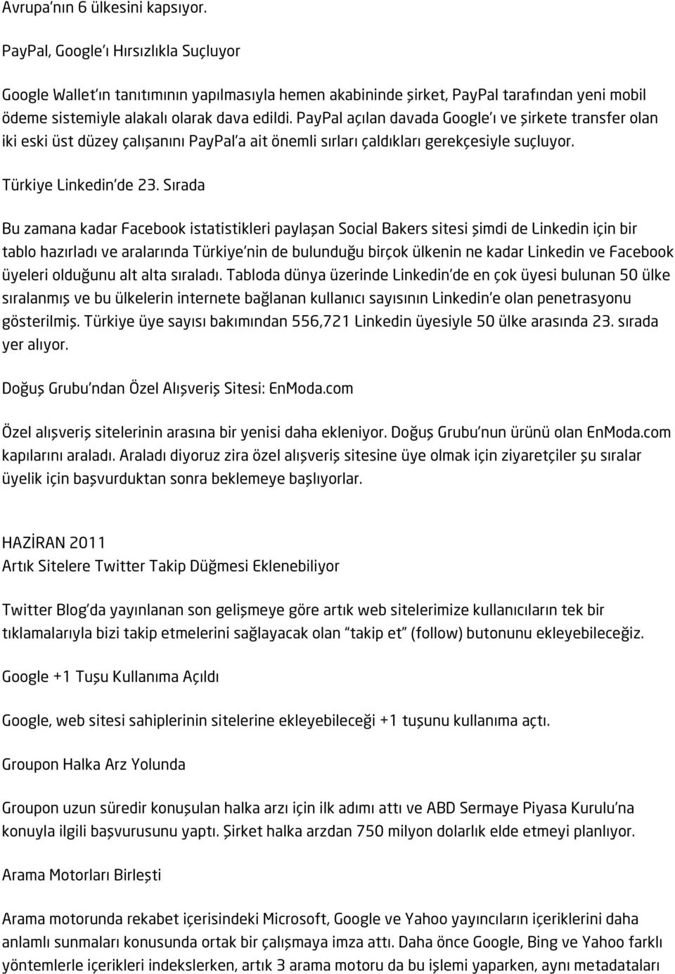 PayPal açılan davada Google ı ve şirkete transfer olan iki eski üst düzey çalışanını PayPal a ait önemli sırları çaldıkları gerekçesiyle suçluyor. Türkiye Linkedin de 23.