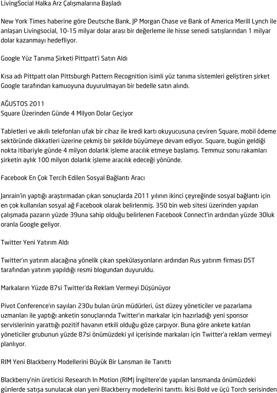 Google Yüz Tanıma Şirketi Pittpatt i Satın Aldı Kısa adı Pittpatt olan Pittsburgh Pattern Recognition isimli yüz tanıma sistemleri geliştiren şirket Google tarafından kamuoyuna duyurulmayan bir