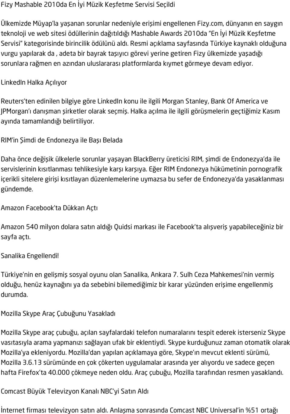 Resmi açıklama sayfasında Türkiye kaynaklı olduğuna vurgu yapılarak da, adeta bir bayrak taşıyıcı görevi yerine getiren Fizy ülkemizde yaşadığı sorunlara rağmen en azından uluslararası platformlarda