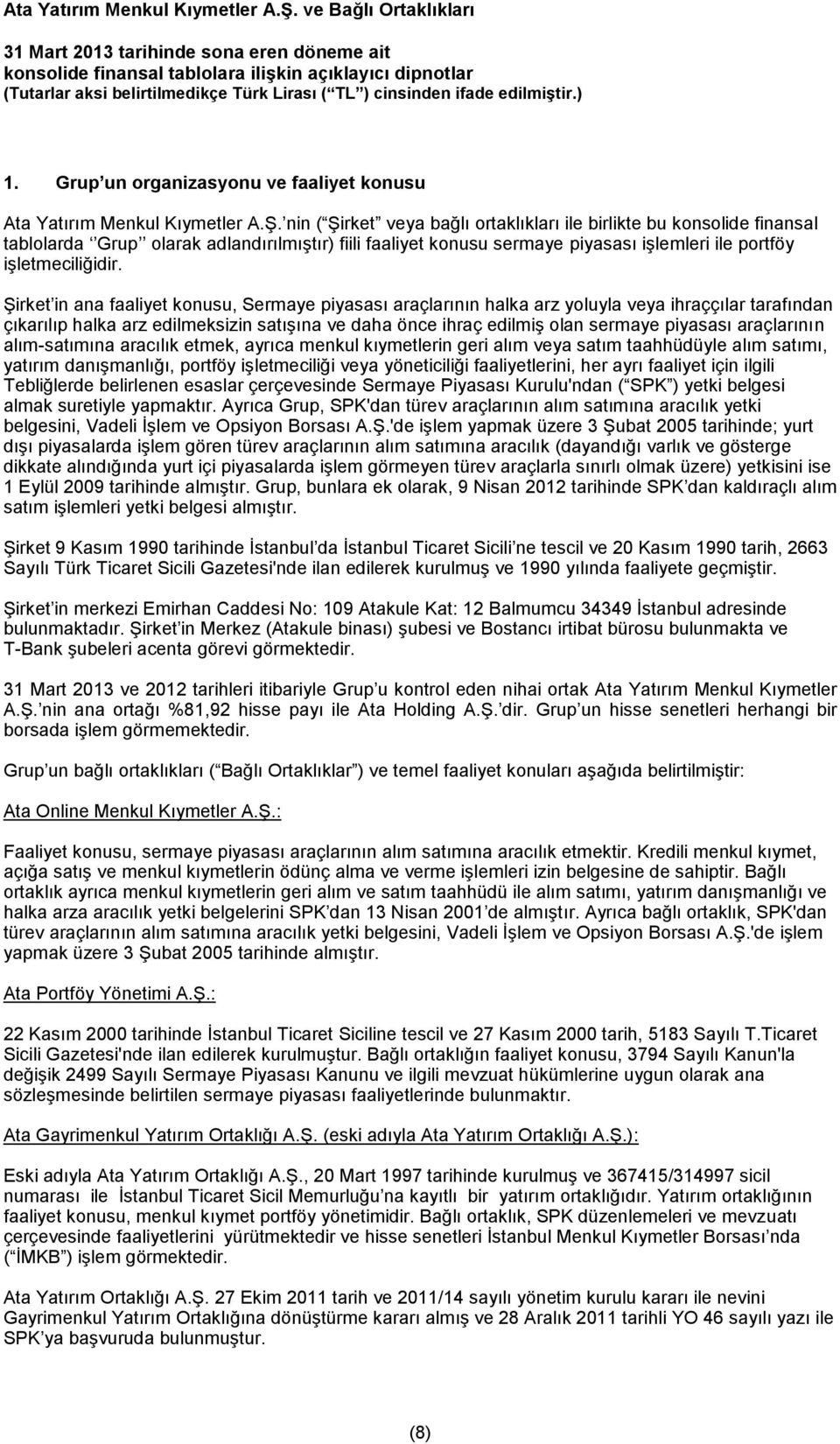 Şirket in ana faaliyet konusu, Sermaye piyasası araçlarının halka arz yoluyla veya ihraççılar tarafından çıkarılıp halka arz edilmeksizin satışına ve daha önce ihraç edilmiş olan sermaye piyasası