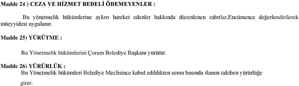 Madde 25) YÜRÜTME : Bu Yönetmelik hükümlerini Çorum Belediye Başkanı yürütür.