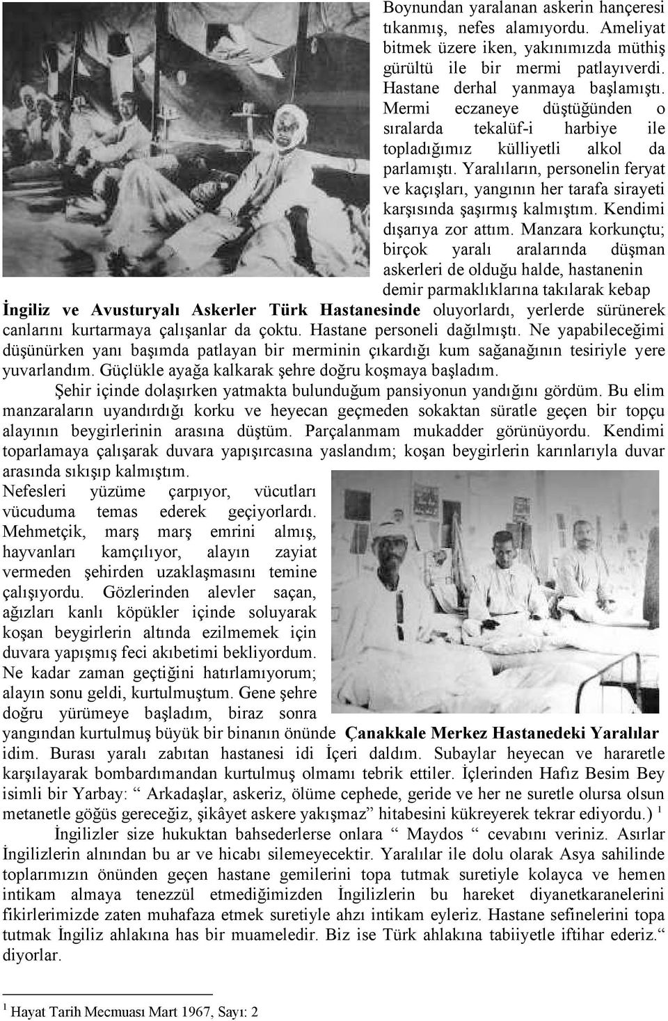 Yaralıların, personelin feryat ve kaçışları, yangının her tarafa sirayeti karşısında şaşırmış kalmıştım. Kendimi dışarıya zor attım.