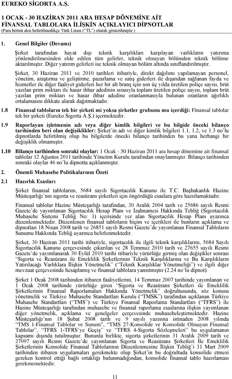 Şirket, 30 Haziran 2011 ve 2010 tarihleri itibariyle, direkt dağılımı yapılamayan personel, yönetim, araştırma ve geliştirme, pazarlama ve satış giderleri ile dışarıdan sağlanan fayda ve hizmetler