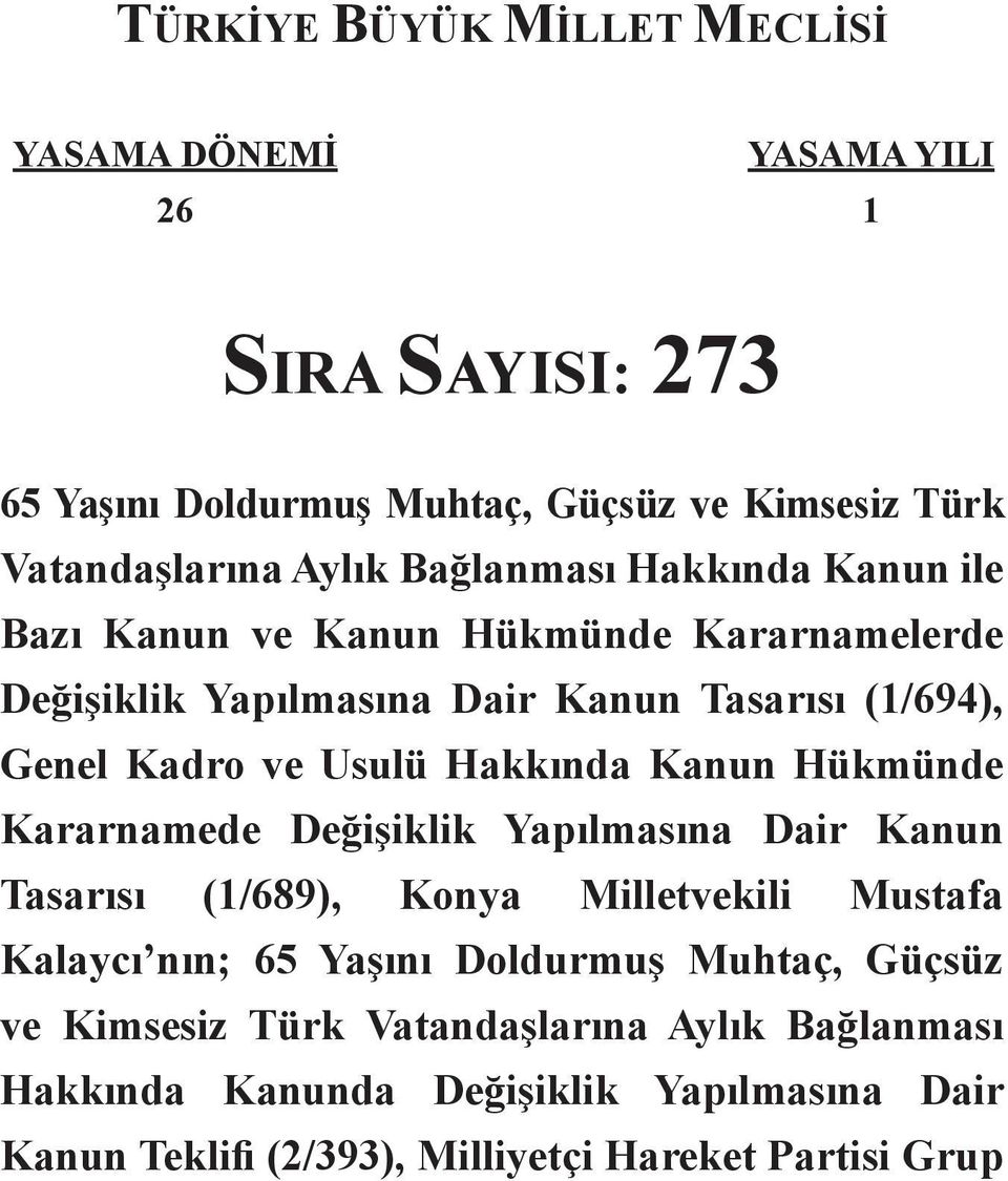 Hakkında Kanun Hükmünde Kararnamede Değişiklik Yapılmasına Dair Kanun Tasarısı (1/689), Konya Milletvekili Mustafa Kalaycı nın; 65 Yaşını Doldurmuş