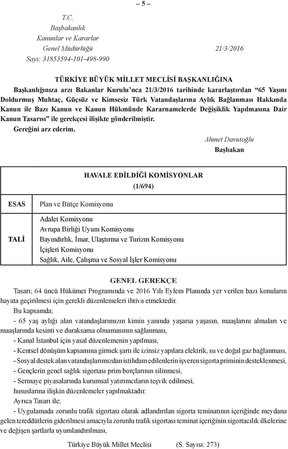 kararlaştırılan 65 Yaşını Doldurmuş Muhtaç, Güçsüz ve Kimsesiz Türk Vatandaşlarına Aylık Bağlanması Hakkında Kanun ile Bazı Kanun ve Kanun Hükmünde Kararnamelerde Değişiklik Yapılmasına Dair Kanun