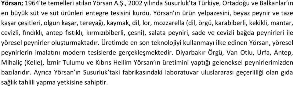 kırmızıbiberli, çesni), salata peyniri, sade ve cevizli bağda peynirleri ile yöresel peynirler oluşturmaktadır.