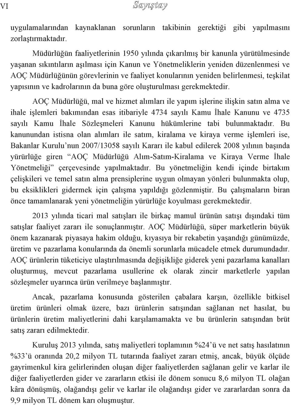 faaliyet konularının yeniden belirlenmesi, teģkilat yapısının ve kadrolarının da buna göre oluģturulması gerekmektedir.