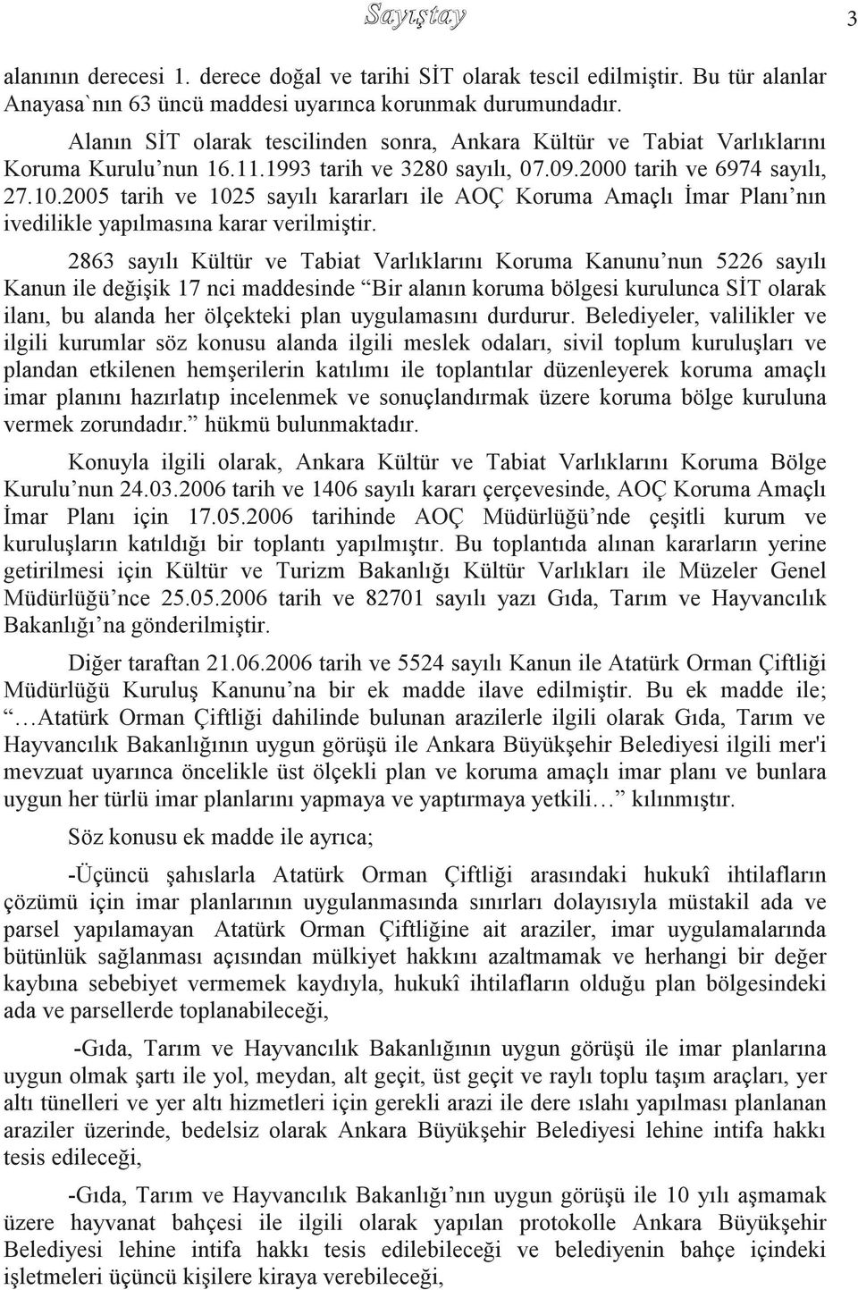 2005 tarih ve 1025 sayılı kararları ile AOÇ Koruma Amaçlı Ġmar Planı nın ivedilikle yapılmasına karar verilmiģtir.