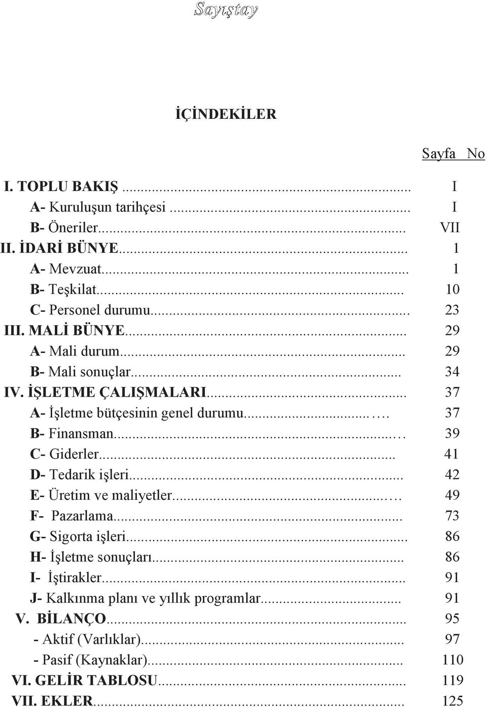 .. 39 C- Giderler... 41 D- Tedarik iģleri... 42 E- Üretim ve maliyetler.... 49 F- Pazarlama... 73 G- Sigorta iģleri... 86 H- ĠĢletme sonuçları... 86 I- ĠĢtirakler.