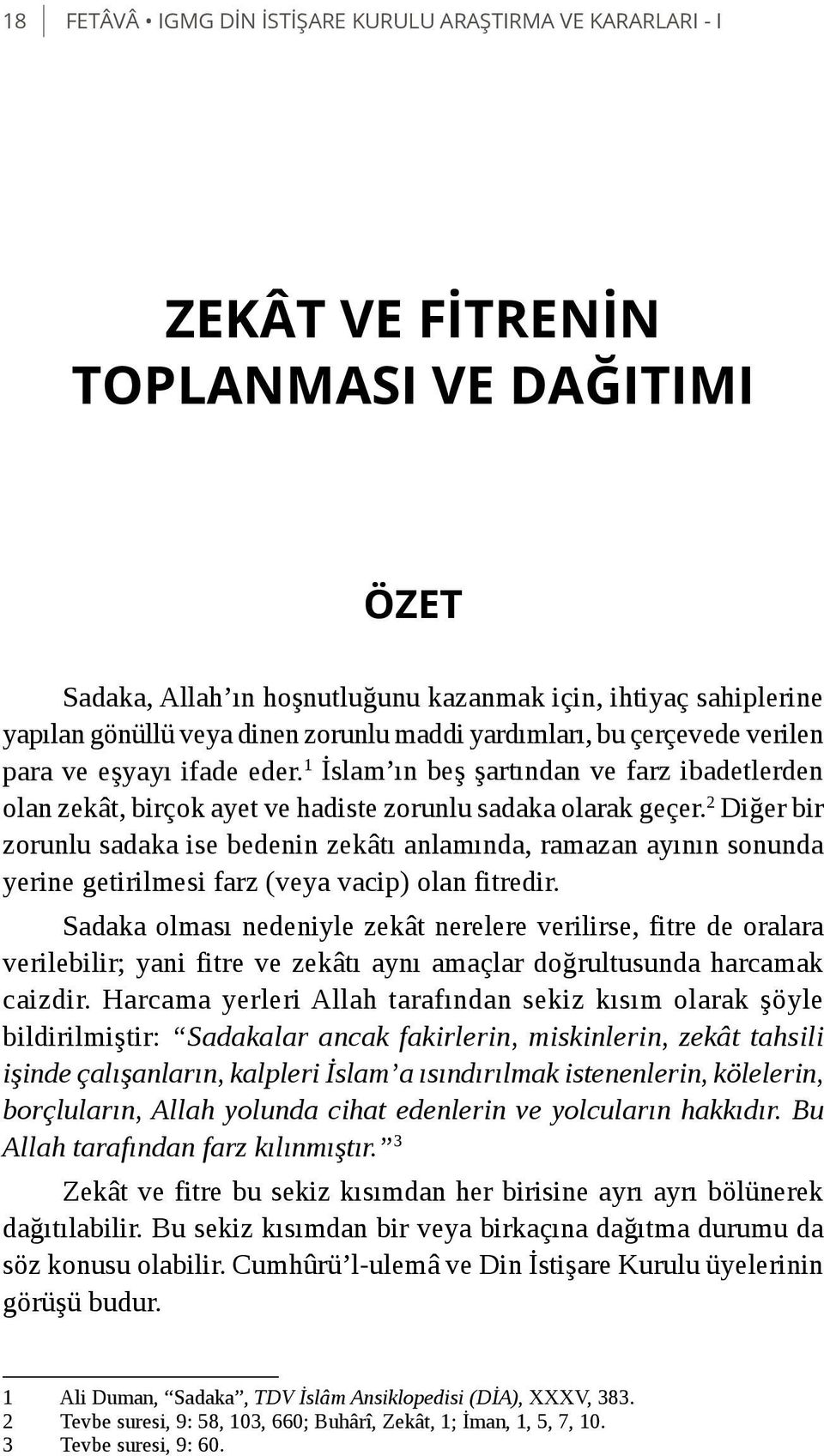 2 Diğer bir zorunlu sadaka ise bedenin zekâtı anlamında, ramazan ayının sonunda yerine getirilmesi farz (veya vacip) olan fitredir.