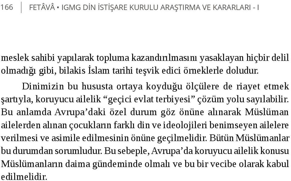 Bu anlamda Avrupa daki özel durum göz önüne alınarak Müslüman ailelerden alınan çocukların farklı din ve ideolojileri benimseyen ailelere verilmesi ve asimile edilmesinin