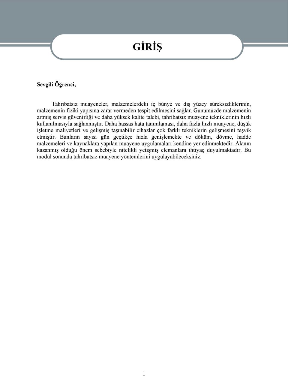 Daha hassas hata tanımlaması, daha fazla hızlı muayene, düşük işletme maliyetleri ve gelişmiş taşınabilir cihazlar çok farklı tekniklerin gelişmesini teşvik etmiştir.