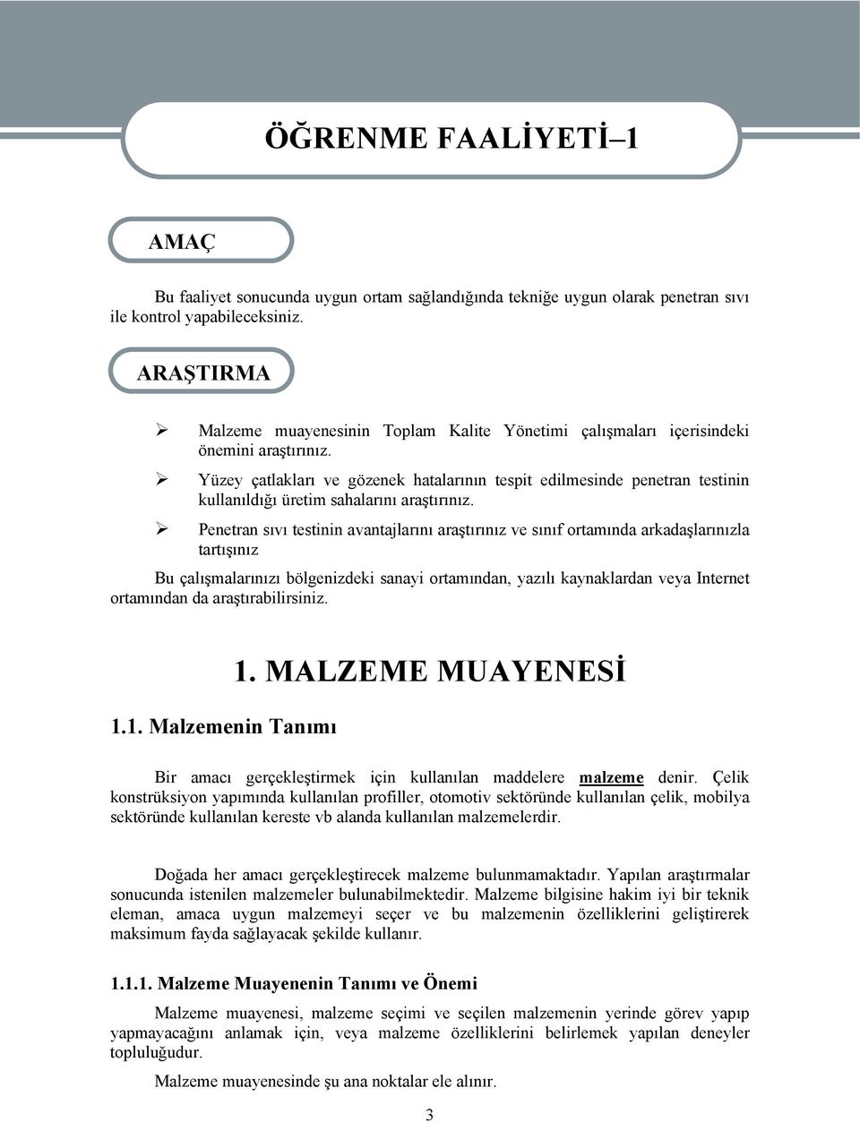 Yüzey çatlakları ve gözenek hatalarının tespit edilmesinde penetran testinin kullanıldığı üretim sahalarını araştırınız.