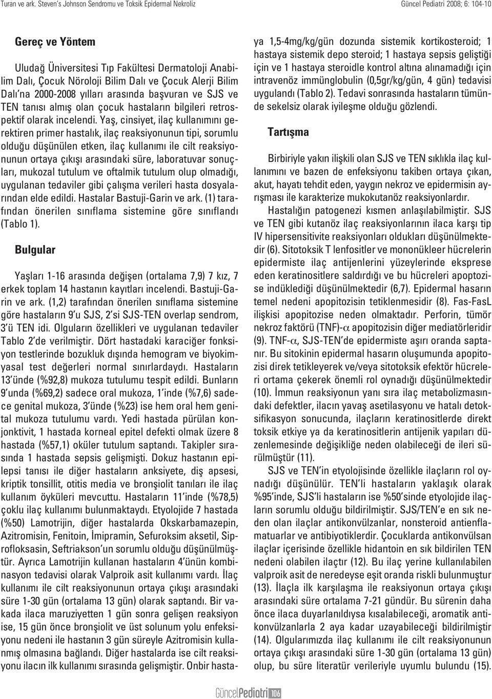 Alerji Bilim Dal na 2000-2008 y llar aras nda baflvuran ve SJS ve TEN tan s alm fl olan çocuk hastalar n bilgileri retrospektif olarak incelendi.