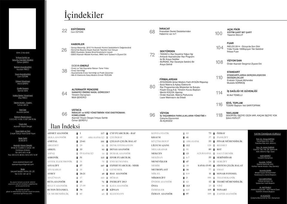 k-tasarım Demet AKIN Halkla İlişkiler Yönetmeni Efsa PİRECİ 26 38 64 HABERLER - Sanayi Bakanlığı, 2012 Yılı Asansör Kontrol İstatistiklerini Değerlendirdi - Denizli de Beyana Dayalı Asansör