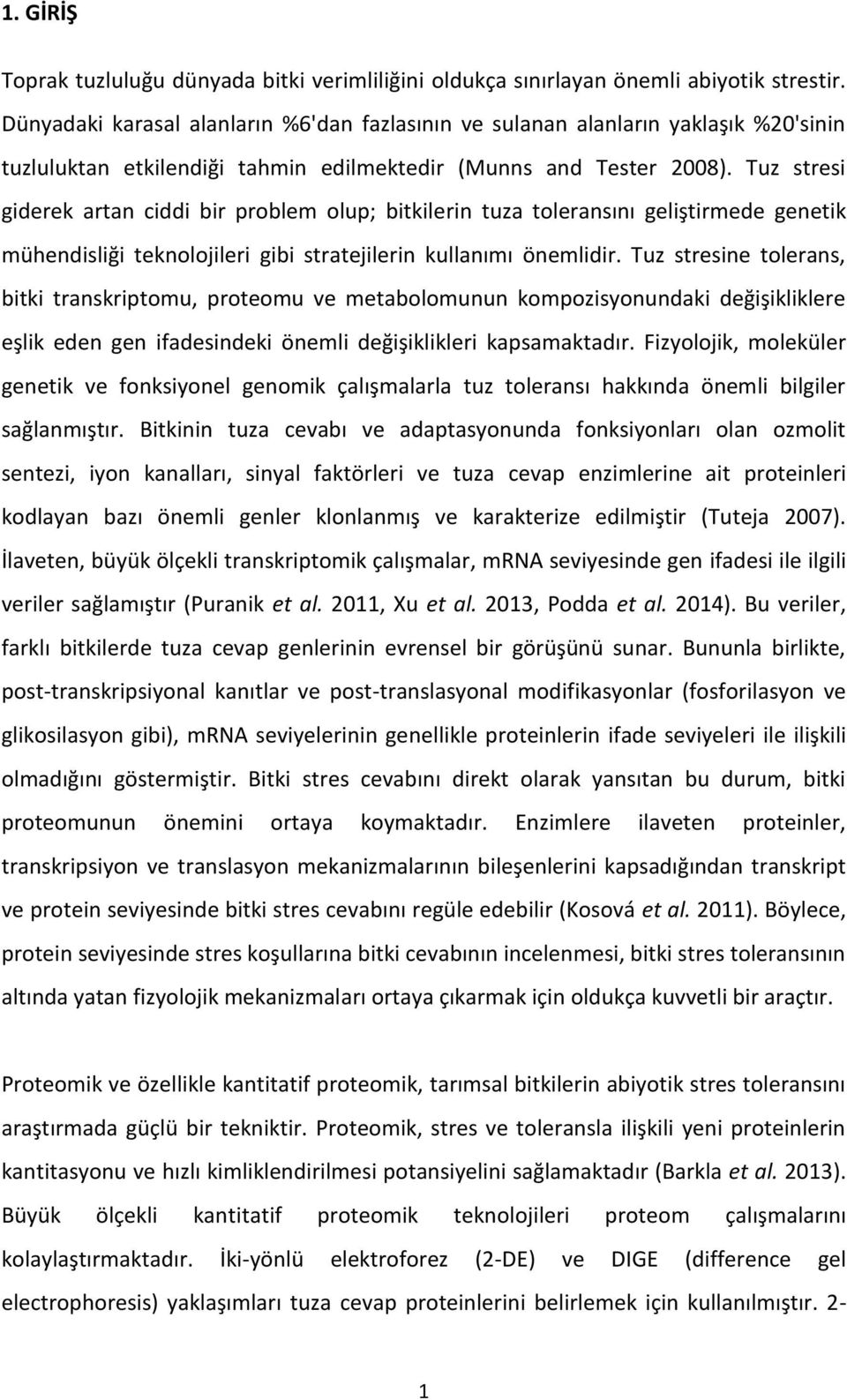 Tuz stresi giderek artan ciddi bir problem olup; bitkilerin tuza toleransını geliştirmede genetik mühendisliği teknolojileri gibi stratejilerin kullanımı önemlidir.