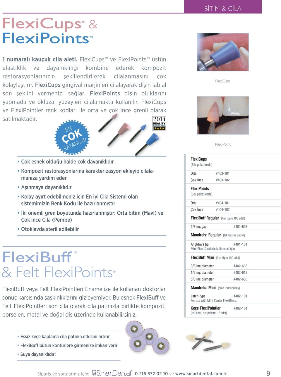 FlexiCups gingival marjinleri cilalayarak dişin labial son şeklini vermenizi sağlar. FlexiPoints dişin oluklarını yapmada ve oklüzal yüzeyleri cilalamakta kullanılır.