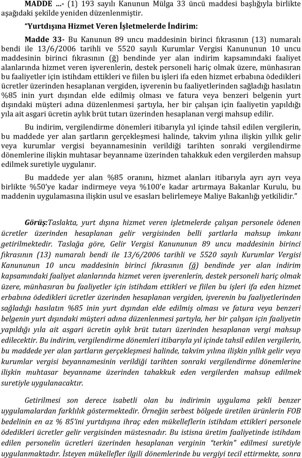 maddesinin birinci fıkrasının (ğ) bendinde yer alan indirim kapsamındaki faaliyet alanlarında hizmet veren işverenlerin, destek personeli hariç olmak üzere, münhasıran bu faaliyetler için istihdam