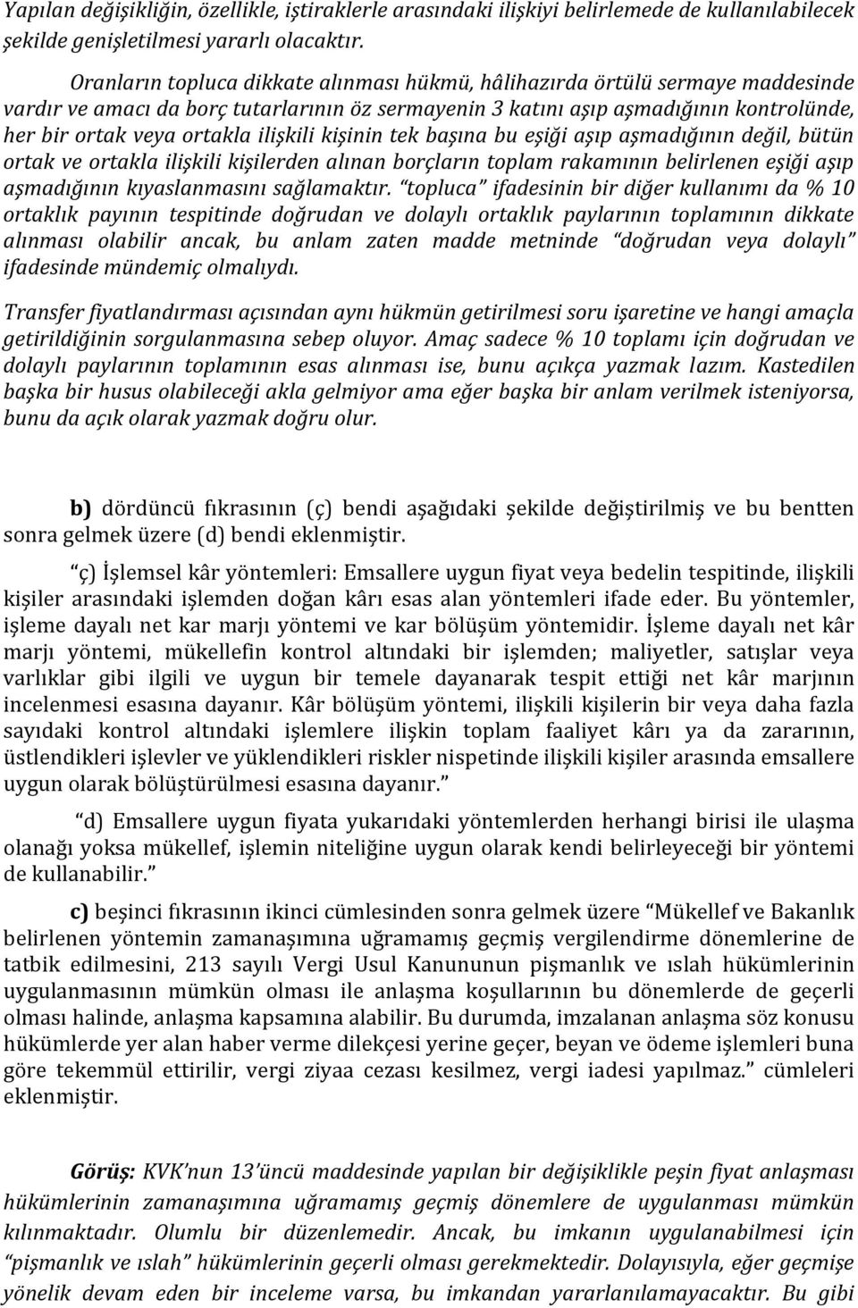 ilişkili kişinin tek başına bu eşiği aşıp aşmadığının değil, bütün ortak ve ortakla ilişkili kişilerden alınan borçların toplam rakamının belirlenen eşiği aşıp aşmadığının kıyaslanmasını sağlamaktır.