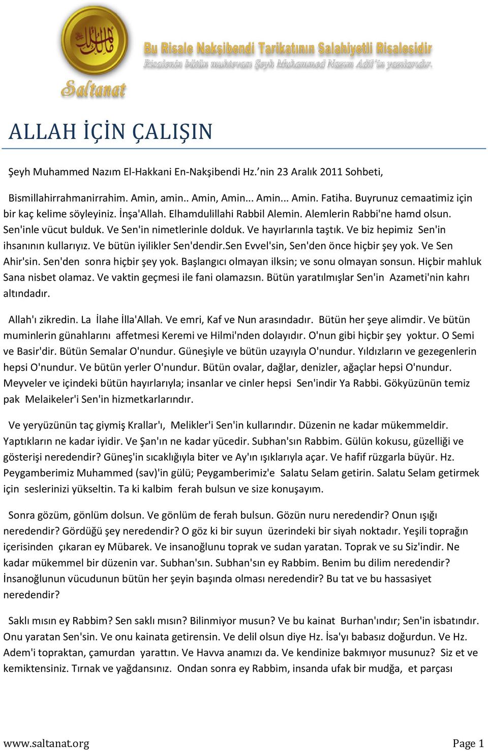 Ve hayırlarınla taştık. Ve biz hepimiz Sen'in ihsanının kullarıyız. Ve bütün iyilikler Sen'dendir.Sen Evvel'sin, Sen'den önce hiçbir şey yok. Ve Sen Ahir'sin. Sen'den sonra hiçbir şey yok.