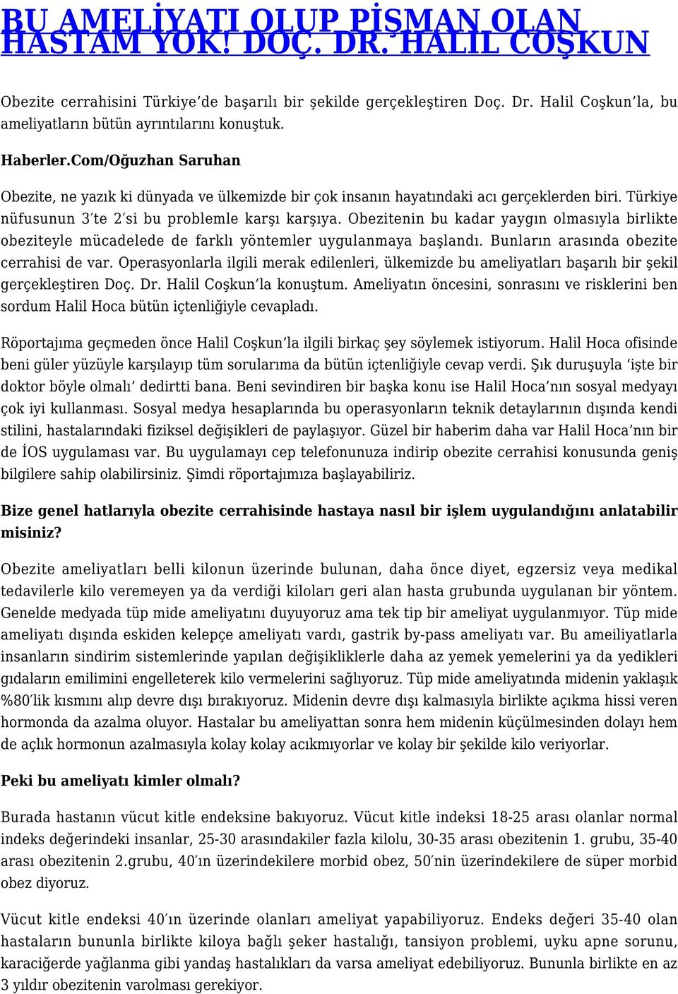 Türkiye nüfusunun 3 te 2 si bu problemle karşı karşıya. Obezitenin bu kadar yaygın olmasıyla birlikte obeziteyle mücadelede de farklı yöntemler uygulanmaya başlandı.