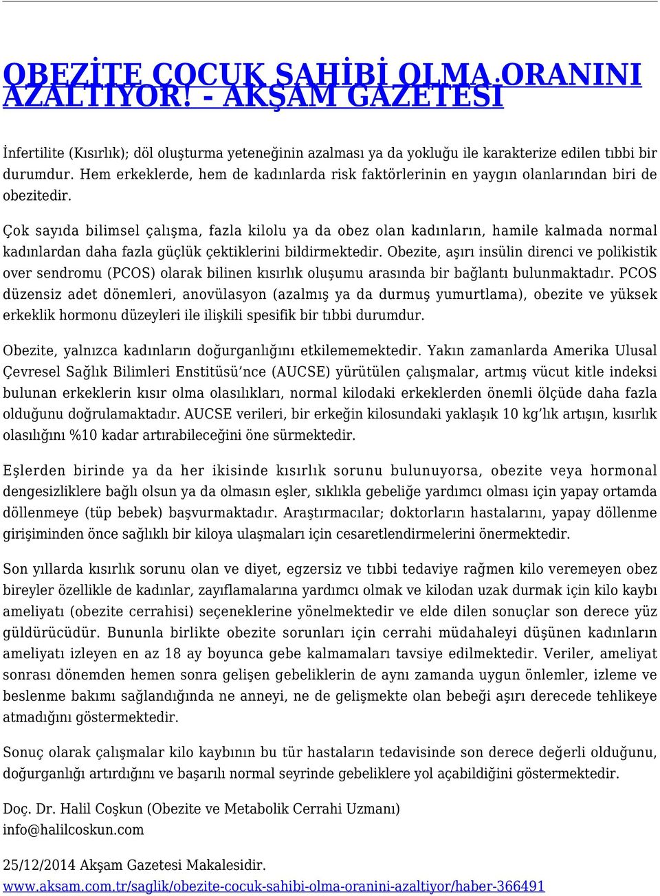 Çok sayıda bilimsel çalışma, fazla kilolu ya da obez olan kadınların, hamile kalmada normal kadınlardan daha fazla güçlük çektiklerini bildirmektedir.