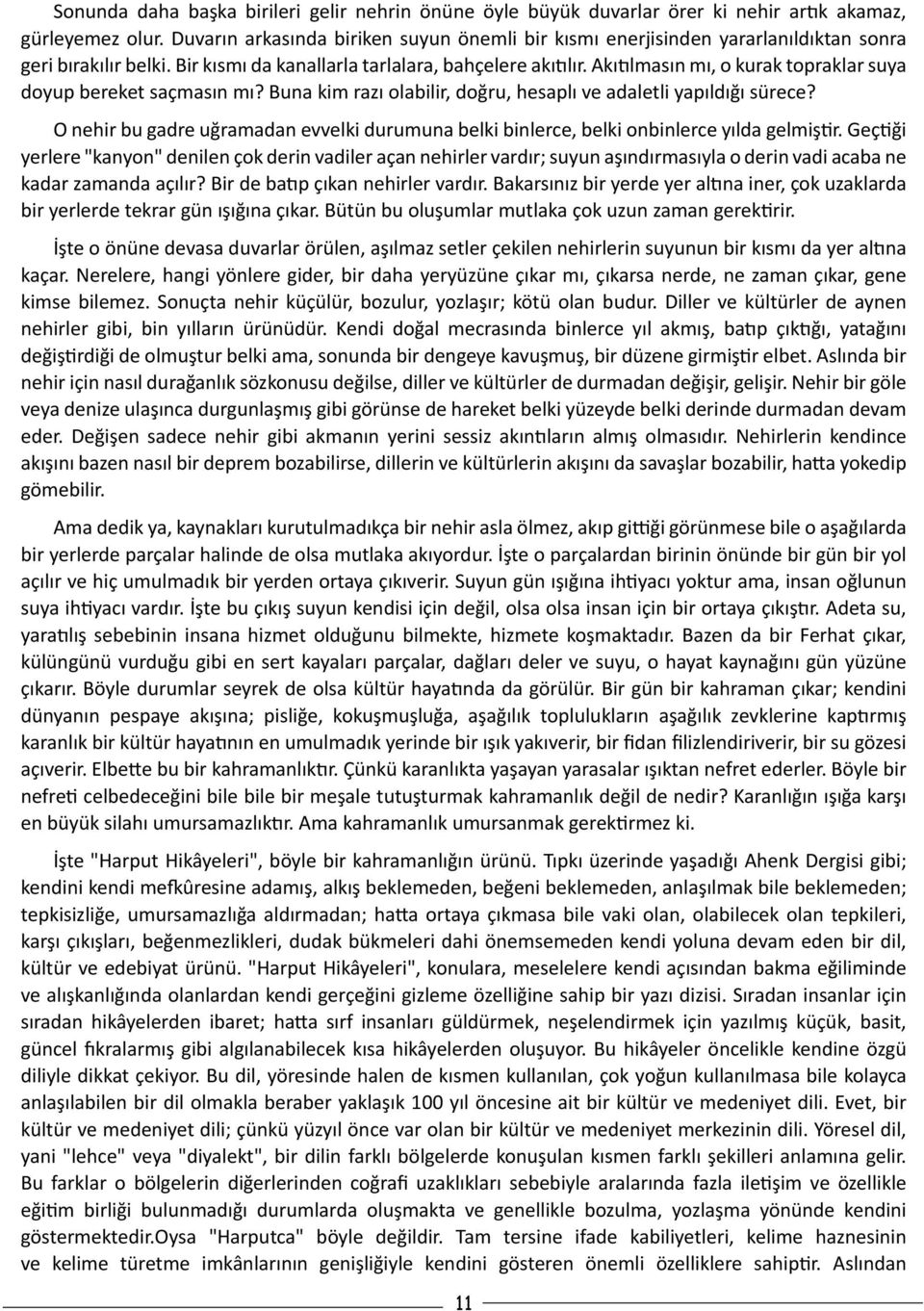 Akıtılmasın mı, o kurak topraklar suya doyup bereket saçmasın mı? Buna kim razı olabilir, doğru, hesaplı ve adaletli yapıldığı sürece?