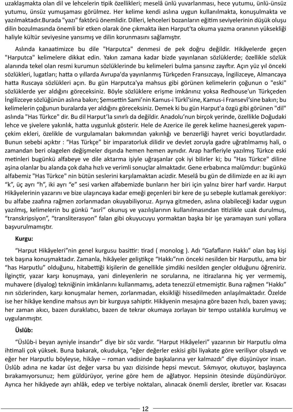 Dilleri, lehceleri bozanların eğitim seviyelerinin düşük oluşu dilin bozulmasında önemli bir etken olarak öne çıkmakta iken Harput'ta okuma yazma oranının yüksekliği haliyle kültür seviyesine