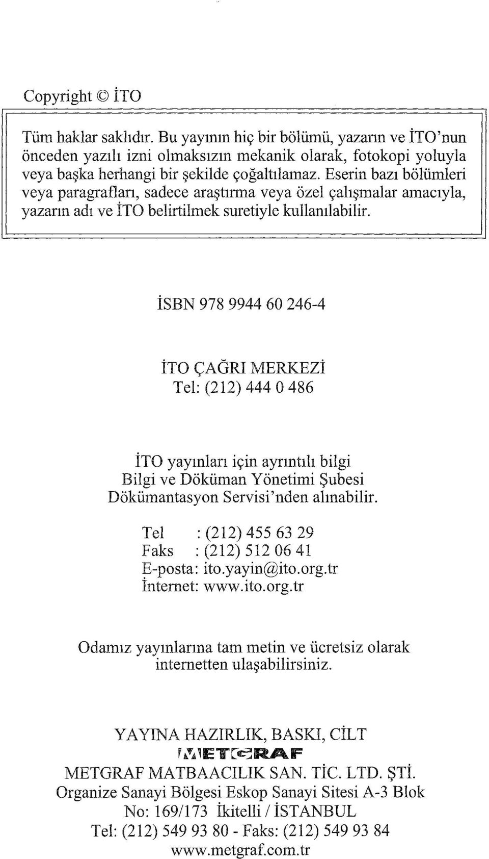 İSBN 978 9944 60 246-4 İTO ÇAÖRI MERKEZi Tel: (212) 444 O 486 İTO yayınlan için ayrıntılı bilgi Bilgi ve Döküman Yönetimi Şubesi Dökümantasyon Servisi'nden alınabilir.