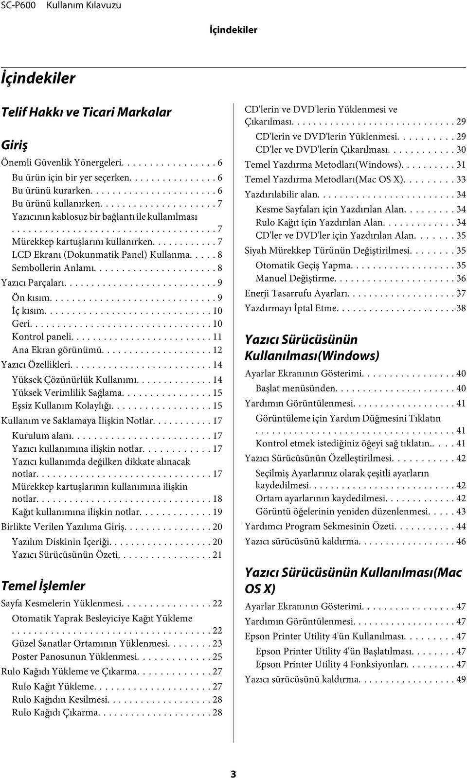 .. 9 Ön kısım... 9 İç kısım... 10 Geri... 10 Kontrol paneli... 11 Ana Ekran görünümü... 12 Yazıcı Özellikleri... 14 Yüksek Çözünürlük Kullanımı... 14 Yüksek Verimlilik Sağlama.