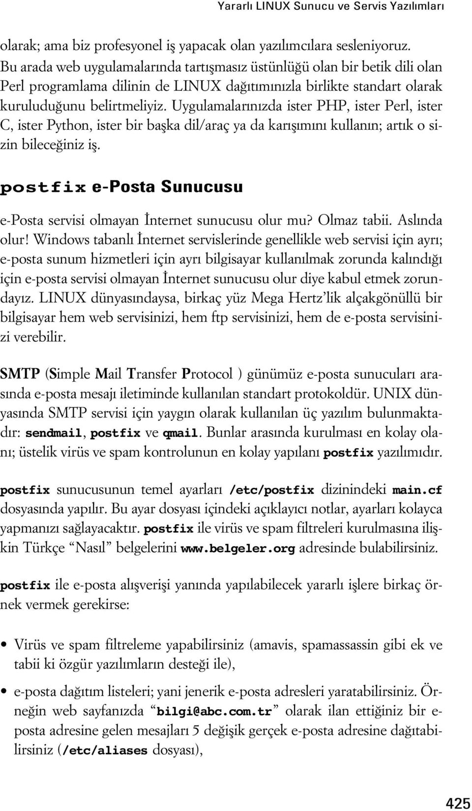 Uygulamalar n zda ister PHP, ister Perl, ister C, ister Python, ister bir baflka dil/araç ya da kar fl m n kullan n; art k o sizin bilece iniz ifl.