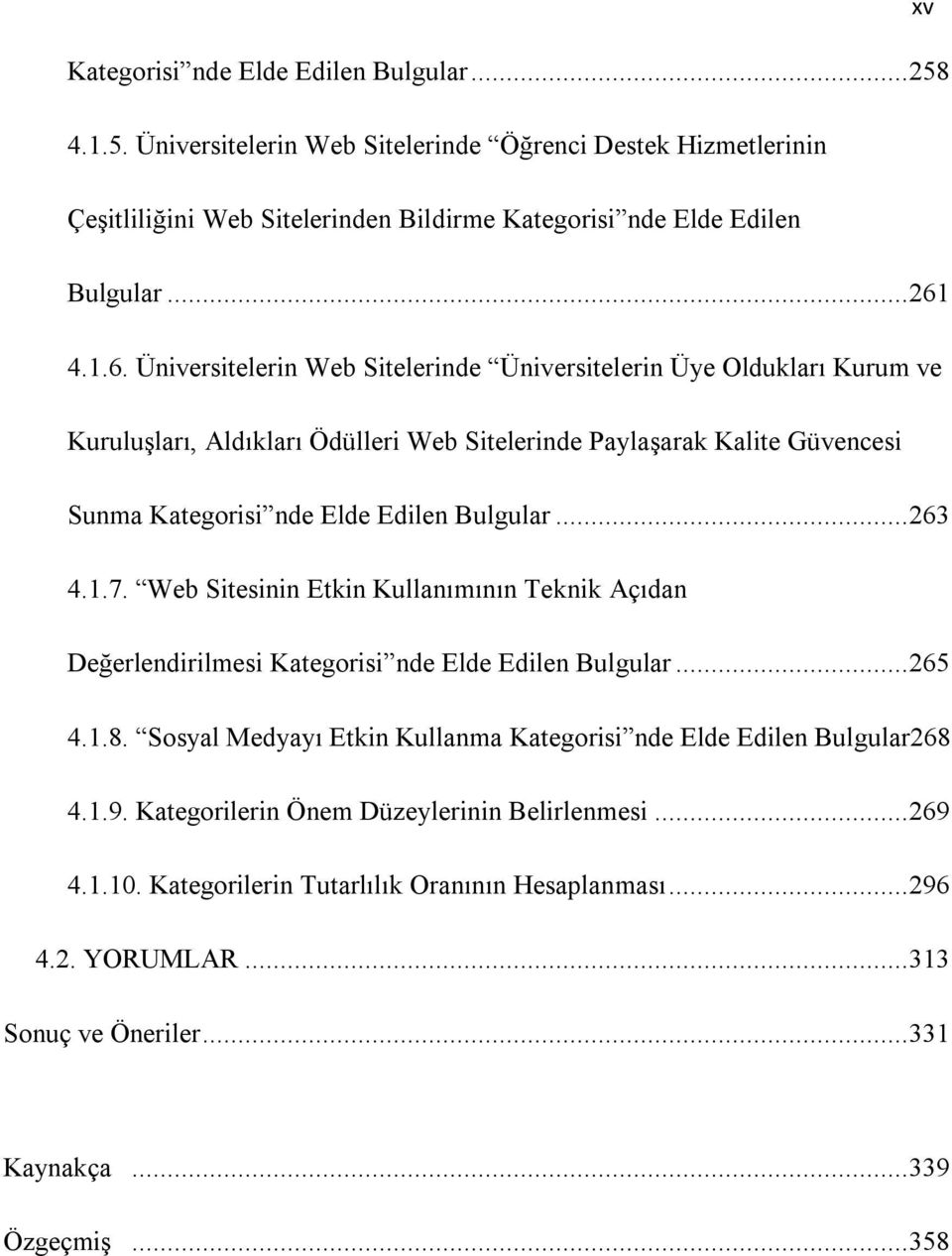 .. 263 4.1.7. Web Sitesinin Etkin Kullanımının Teknik Açıdan Değerlendirilmesi Kategorisi nde Elde Edilen Bulgular... 265 4.1.8.